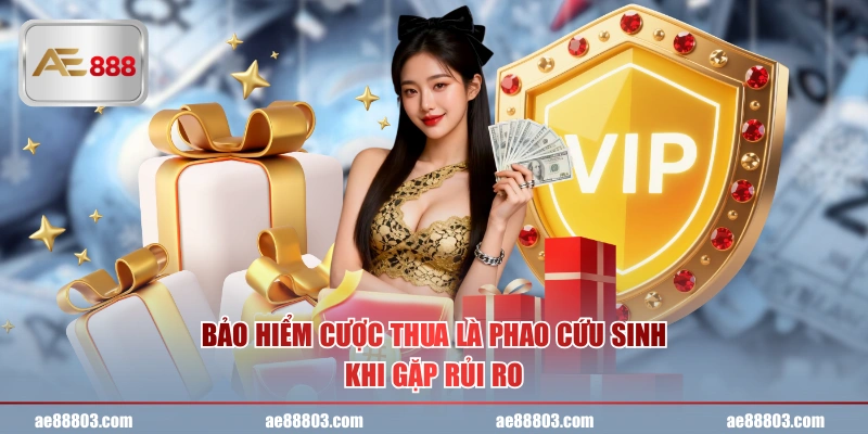 Bảo hiểm cược thua là phao cứu sinh khi gặp rủi ro