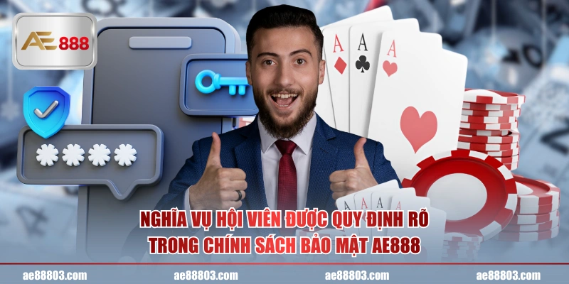 Nghĩa vụ hội viên được quy định rõ trong chính sách bảo mật AE888