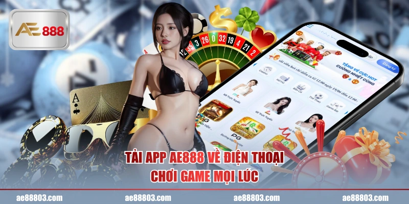 Tải app AE888 về điện thoại chơi game mọi lúc