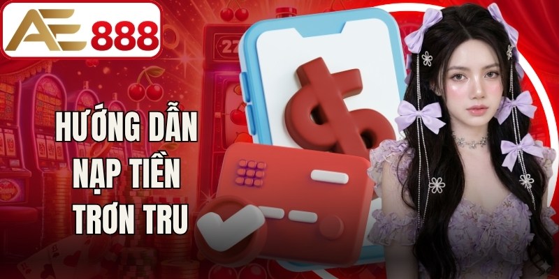 Hướng dẫn nạp tiền trơn tru